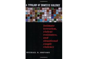 A Typology of Domestic Violence: Intimate Terrorism, Violent Resistance, and Situational Couple Violence