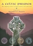 A Celtic Primer: The Complete Celtic Worship Resource and Collection by 