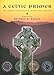 A Celtic Primer: The Complete Celtic Worship Resource and Collection by 
