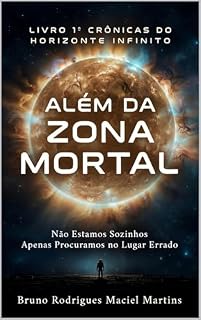 Livro ALÉM DA ZONA MORTAL: Não Estamos Sozinhos — Apenas Procuramos no Lugar Errado (Crônicas do Horizonte Infinito Livro 1)