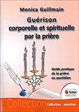 Guérison corporelle et spirituelle par la prière by 