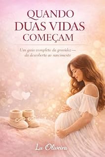Livro Quando duas vidas começam: Um guia completo da gravidez: da descoberta ao nascimento, com informação, acolhimento e segurança emocional