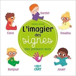Amazon Com L Imagier Des Signes Mes Premiers Mots L Imagier Des Signes De Bebe French Edition Jacque Isabelle Books