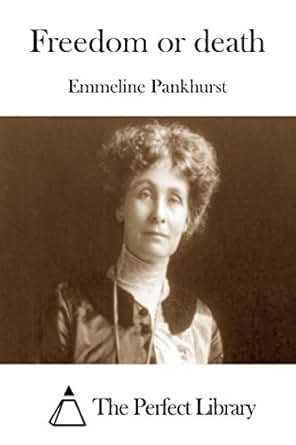 Emmeline Pankhurst Freedom Or Death