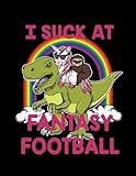 I Suck At Fantasy Football: Fantasy Football Green Red Yellow Pink 2019 Calendar Weekly Planner To Do List Organizer Book 8.5