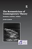 The Romanticism of Contemporary Theory: Institution, Aesthetics, Nihilism (Studies in European Cultu by Justin Clemens