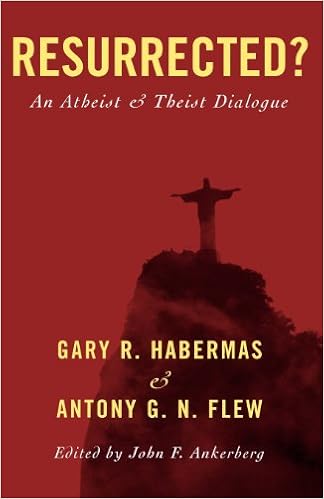 Resurrected?: An Atheist and Theist Dialogue, by Gary R. Habermas