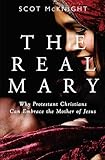 The Real Mary: Why Protestant Christians Can