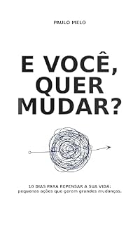 Livro E você, quer mudar?: 10 dias para repensar a sua vida - pequenas ações que geram grandes mudanças