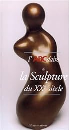 L' ABCdaire de la sculpture du XXe siècle