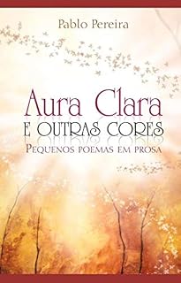 Livro Aura Clara e Outras Cores: pequenos poemas em prosa