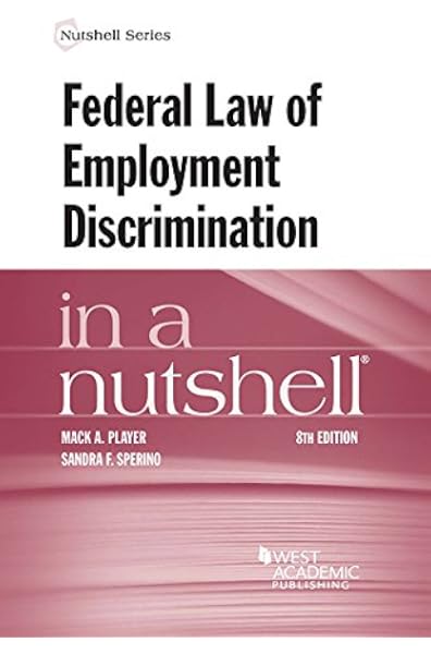 Federal Law Of Employment Discrimination In A Nutshell Nutshells Player Mack Sperino Sandra 9781634609234 Amazon Com Books