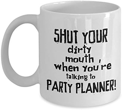 STHstore SHUT YOUR DIRTY MOUTH WHEN YOU'RE TALKING TO PARTY PLANNER! Funny For PARTY PLANNER Coffee Mugs - For Christmas, Retirement, Thank You, Happy Holiday Gift 11 OZ