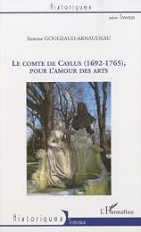 Le  comte de Caylus,1692-1765, pour l'amour des arts