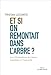 Et si on remontait dans l'arbre ? : Les 100 bénéfices de l'arbre essentiels à l'humanité by Tristan Lecomte