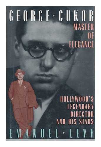 George Cukor, Master of Elegance: Hollywood's Legendary Director and His Stars by Emanuel Levy