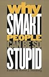 Why Smart People Can Be So Stupid cover