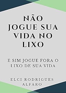 Livro Nao jogue sua vida no lixo e sim jogue fora o lixo de sua vida