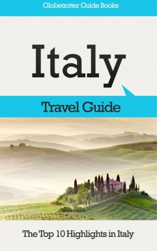 Italy Travel Guide: The Top 10 Highlights in Italy (Globetrotter Guide Books) by Marc Cook