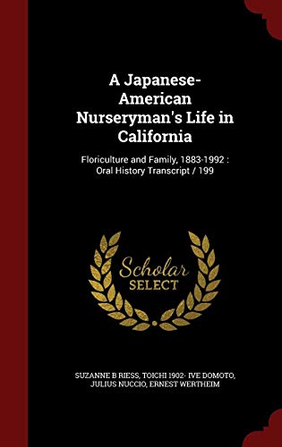 A Japanese-American Nurseryman's Life in California: Floriculture and Family, 1883-1992 : Oral Histo by Suzanne B Riess, Toichi 1902- ive Domoto, Julius Nuccio