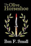 Front cover for the book The Olive Horseshoe by Ben F. Small