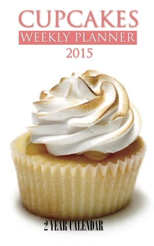 Cupcakes Weekly Planner 2015: 2 Year Calendar