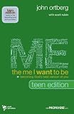 The Me I Want to Be, Teen Edition: Becoming God's Best Version of You by John Ortberg, Scott Rubin