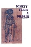 Front cover for the book Ninety Years a Pilgrim by Claire A. Eide