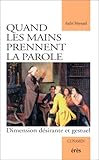 QUAND LES MAINS PRENNENT LA PAROLE. Dimension désirante et gestuel by 