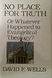 No place for truth or whatever happened to evangelical theology?