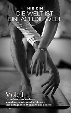 Die Welt Ist Einfach Die Welt Gedichte Fur Das Shavasana German Edition Ebook Kim Hie Kindle Store Amazon Com