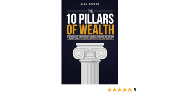 The 10 Pillars Of Wealth Alex Becker 9780692635421 Amazon Com Books