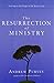 The Resurrection of Ministry: Serving in the Hope of the Risen Lord