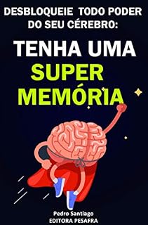 Livro Tenha uma Super Memória: Como melhorar sua memória e concentração tremendamente dentro de 2 semanas e mudar sua vida para sempre