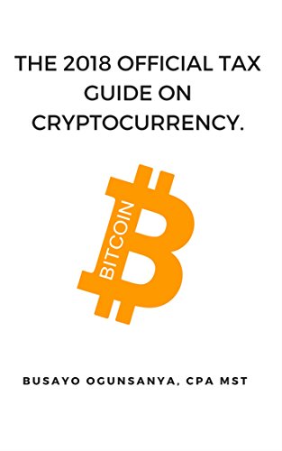 B.E.S.T THE 2018 OFFICIAL TAX GUIDE ON CRYPTOCURRENCY [T.X.T]