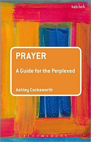 Prayer A Guide For The Perplexed Guides For The Perplexed Cocksworth Ashley 9780567198723 Amazon Com Books