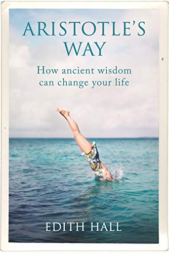 Aristotle's Way: How Ancient Wisdom Can Change Your Life