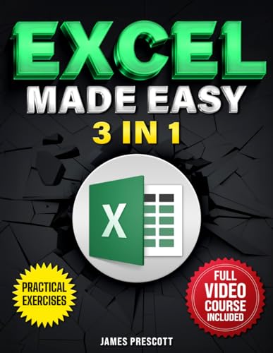 EXCEL MADE EASY 3 IN 1: The Ultimate Crash Course to Master Spreadsheets, Formulas, Practical Functions, and Advanced Tricks — Become a Pro Fast with Real-World Applications