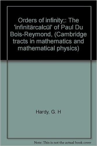 Orders Of Infinity The Infinitarcalcul Of Paul Du Bois Reymond Cambridge Tracts In Mathematics And Mathematical Physics Hardy G H Amazon Com Books