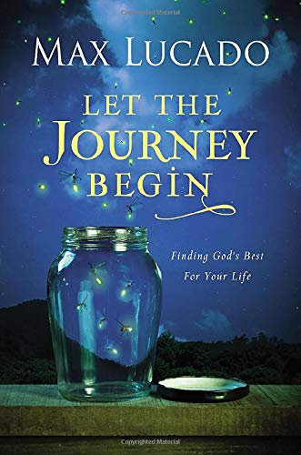 Let the Journey Begin: Finding God's Best for Your Life (Best Christian Graduation Gifts)