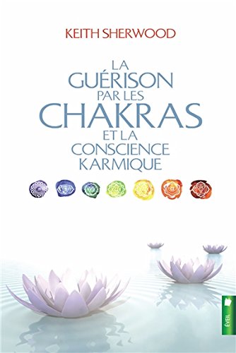 La  guérison par les chakras et la conscience karmique