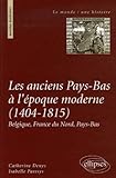 Les anciens Pays-Bas à l'époque moderne (1404-1815) (French Edition) by
