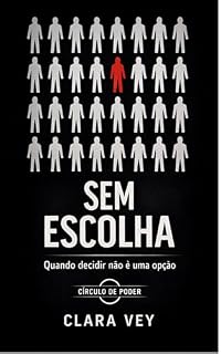 Livro Sem escolha: quando decidir não é uma opção (Círculo de poder Livro 1)