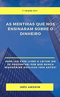 Livro As Mentiras que nos Ensinaram sobre o Dinheiro: Depois de ler esse livro o leitor levado a pensar sobre o dinheiro de modo como nunca antes pensou