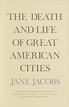 The Death and Life of Great American Cities The Death and Life of Great American Cities