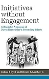 J. Dyck and E. Lascher, "Initiatives without Engagement: A Realistic Appraisal of Direct Democracy’s Secondary Effects" (U Michigan Press, 2019)