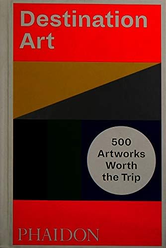Destination Art: 500 Artworks Worth the Trip