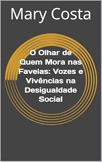 Livro O Olhar de Quem Mora nas Favelas: Vozes e Vivências na Desigualdade Social