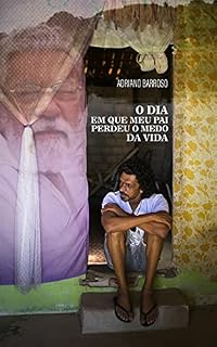 Livro O DIA EM QUE MEU PAI PERDEU O MEDO DA VIDA