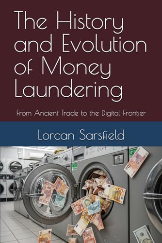 The History and Evolution of Money Laundering: From Ancient Trade to the Digital Frontier
